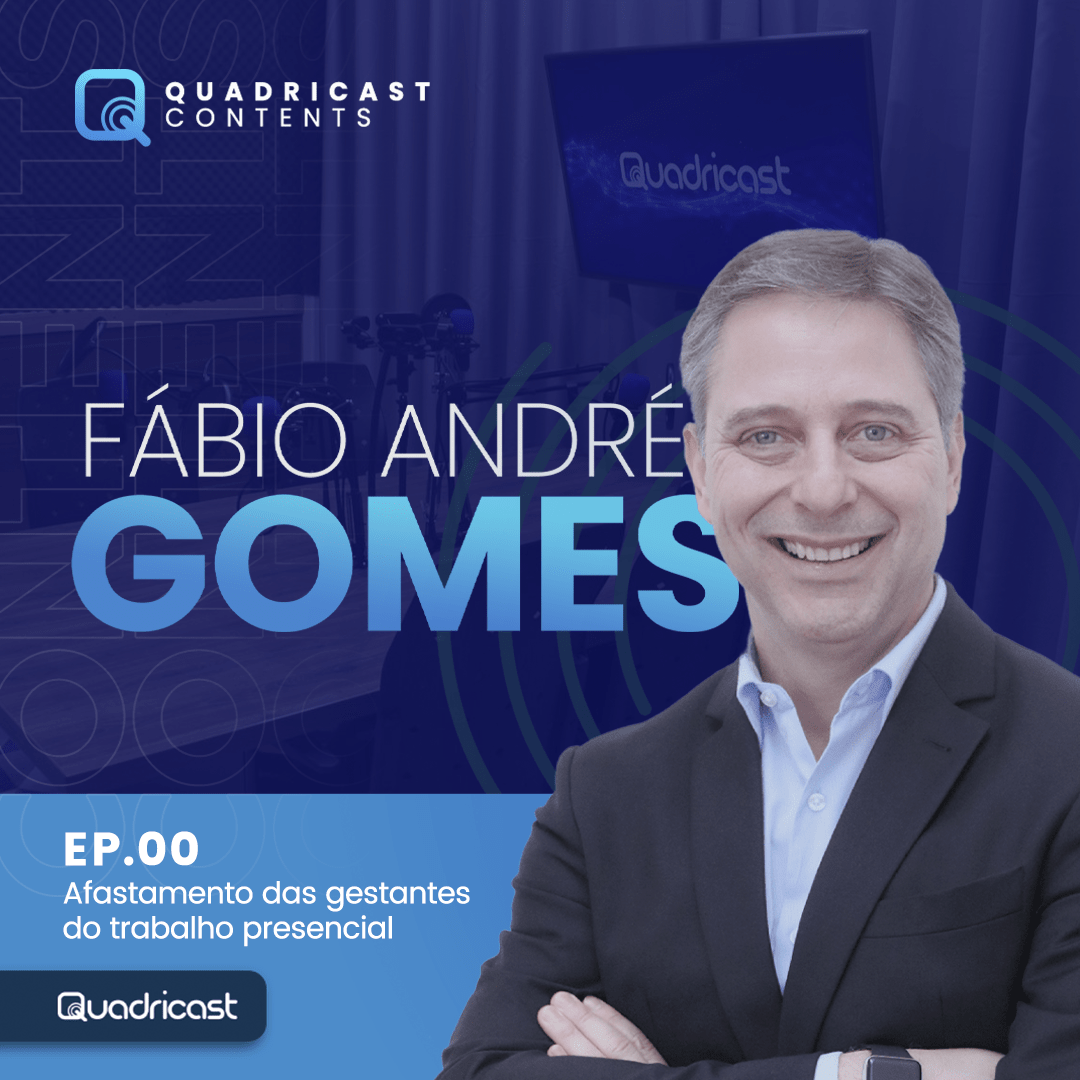 FÁBIO ANDRÉ GOMES #EP.00 – AFASTAMENTO DAS GESTANTES DO TRABALHO PRESENCIAL
